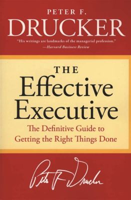  Effective Executive: A Timeless Guide for Navigating the Labyrinth of Business Leadership!