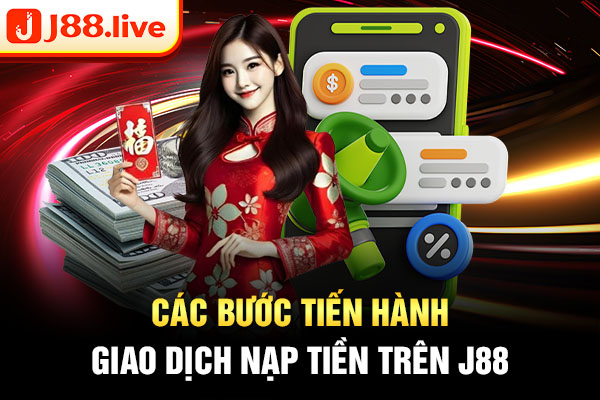 Các bước tiến hành giao dịch nạp tiền trên J88