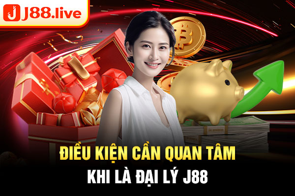 Điều kiện cần quan tâm khi là đại lý J88 Điều kiện cần quan tâm khi là đại lý J88