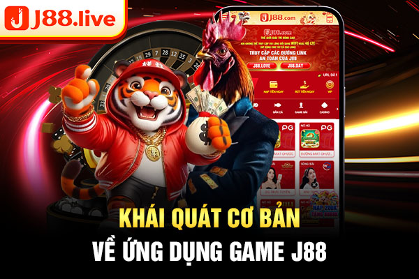 Khái quát cơ bản về ứng dụng game J88 Khái quát cơ bản về ứng dụng game J88