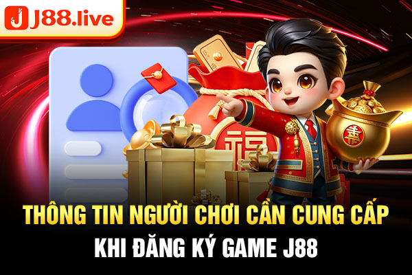 Thông tin người chơi cần cung cấp khi đăng ký game J88 Thông tin người chơi cần cung cấp khi đăng ký game J88