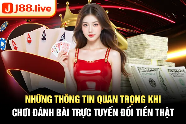Những thông tin quan trọng khi chơi đánh bài trực tuyến đổi tiền thật