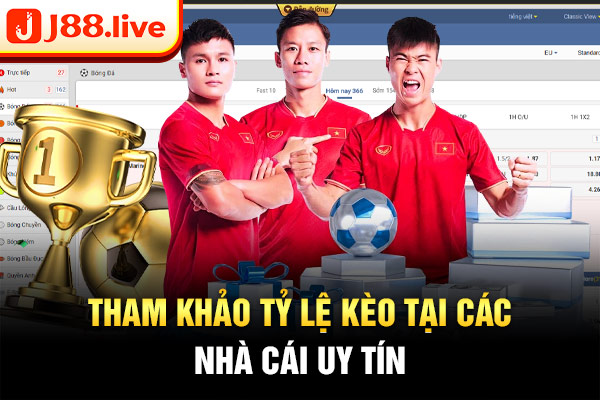 Tham khảo tỷ lệ kèo tại các nhà cái uy tín