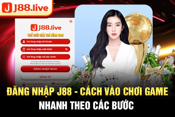Đăng Nhập J88 - Cách Vào Chơi Game Cá Cược Hấp Dẫn